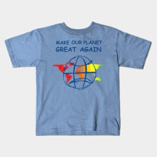 Make Our Planet Great Again Kids T-Shirt